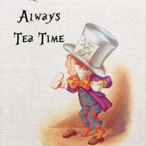 Alice in wonderland tea towel. Its always tea time,