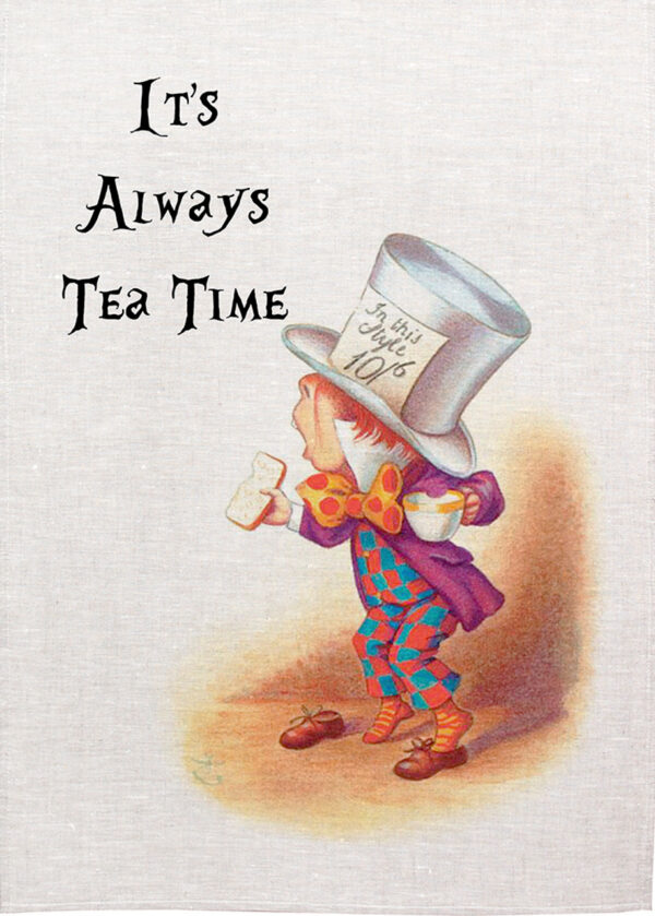 Alice in wonderland tea towel. Its always tea time,
