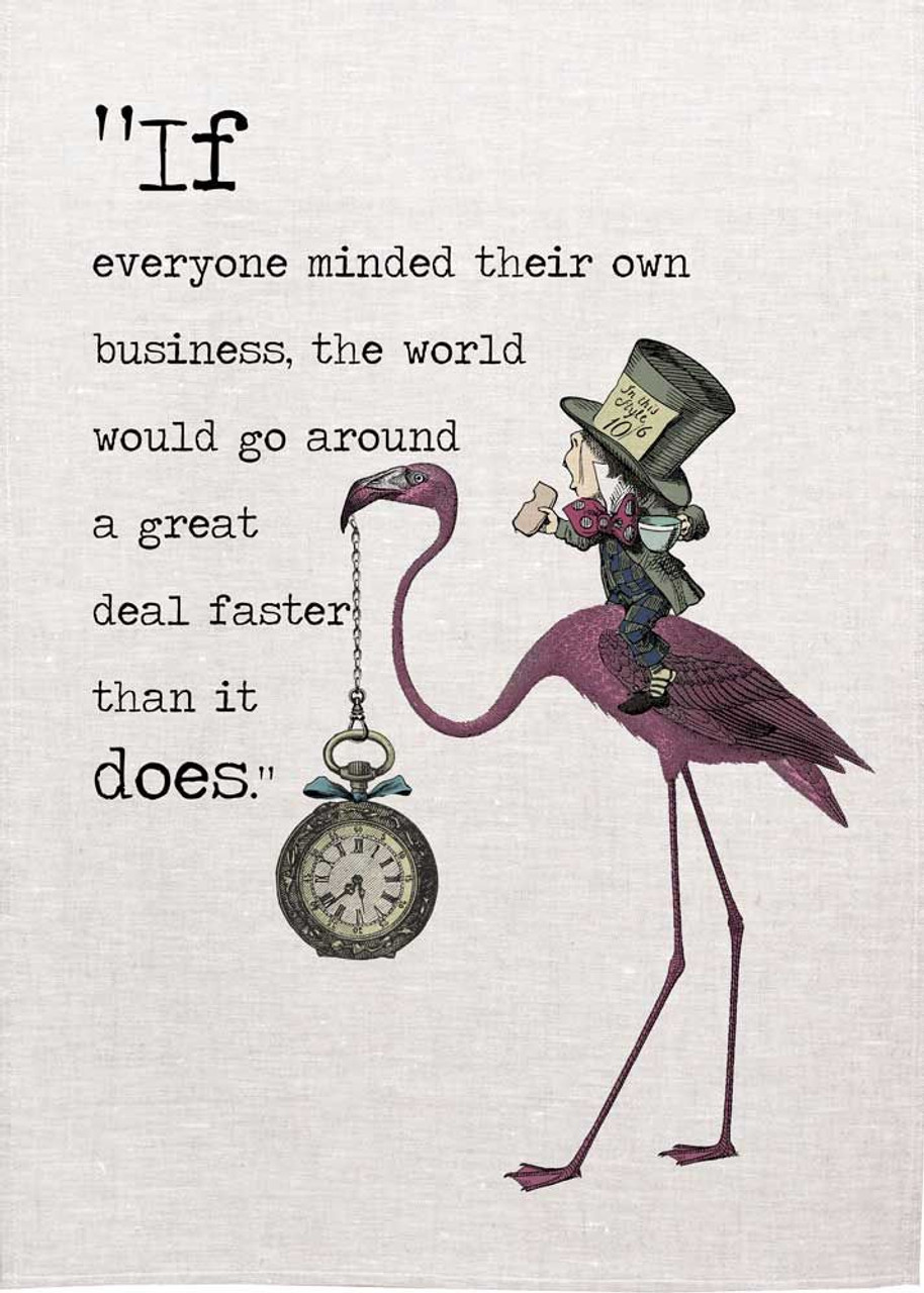 Alice In Wonderland Tea Towel. If Everyone Minded Their Own Business Quote
